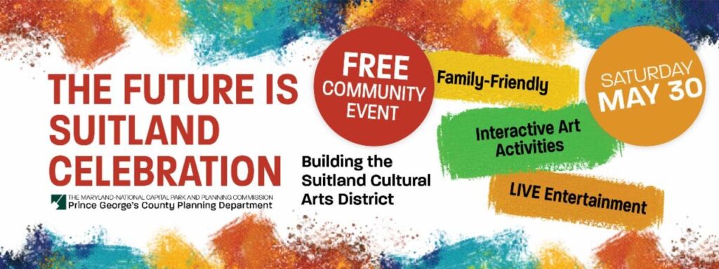 The Future is Suitland Celebration, Building the Suitland Cultural Arts District, Free Community Event, Saturday, May 30, 2026