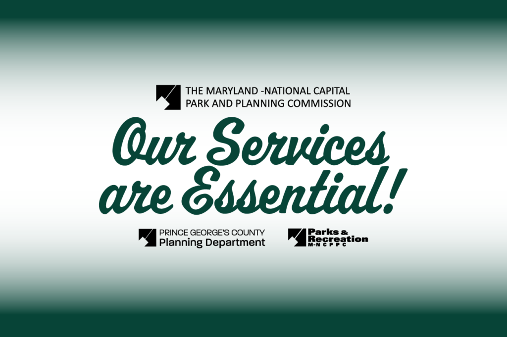 M-NCPPC Logo Our Services are Essential Prince George's County Planning Department and Department of Parks and Recreation logos
